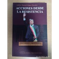 Acciones Desde La Resistencia.( Andrés Manuel López Obrador), usado segunda mano   México 