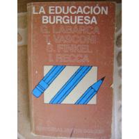 La Educacion Burguesa- Labarca, Vasconi, Finkel- 1987 segunda mano   México 
