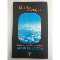 El Arte De Viajar. Alain De Botton. Taurus. 2002. segunda mano   México 