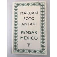 Pensar En Mexico. Maruan Soto Antaki. Taurus. 2017. segunda mano   México 