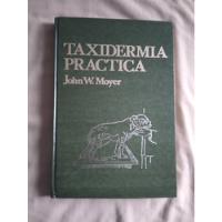 Libro Taxidermia Práctica, John W. Moyer  segunda mano   México 