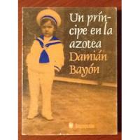 Un Príncipe En La Azotea Memorias Damián Bayón  1a. Edición segunda mano   México 