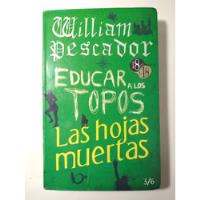 William Pescador / Educar A Los Topos / Hojas Muertas , Domí segunda mano   México 