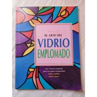 Libro El Arte Del Vidrio Emplomado Barry Bier Guía Creativa  segunda mano   México 