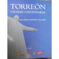 Torreón Ciudad Centenaria Antecedentes, Fundación Y Desarrol segunda mano   México 