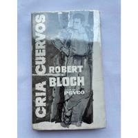 Robert Bloch Cria Cuervos Autor De Psicosis 1ª Ed Pasta Dura segunda mano   México 