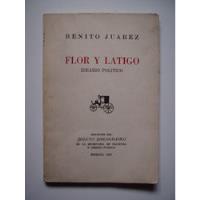 Flor Y Látigo - Ideario Político - Benito Juárez 1957 segunda mano   México 