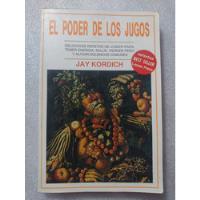 Usado, El Poder De Los Jugos- Jay Kordich- Ed  Lasser Press- 1994 segunda mano   México 
