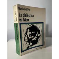 La Dialéctica En Marx, Mario Dal Pra, Martínez Roca, W,-1 segunda mano   México 