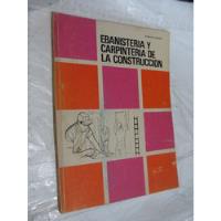 Libro Ebanisteria Y Carpinteria De La Construccion , Año 197 segunda mano   México 